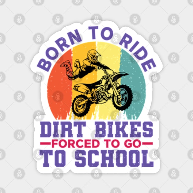 Born To Ride Dirt Bikes Forced To Go To School Magnet by RiseInspired