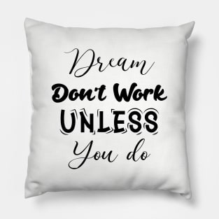 dream don't work unless you do. motivation quote Pillow