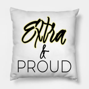 Extra and Proud Pillow