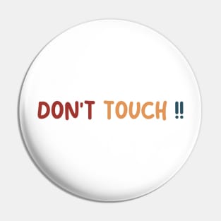 DONT TOUCH Pin