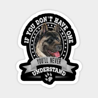 If You Don't Have One You'll Never Understand American Akita Owner Magnet