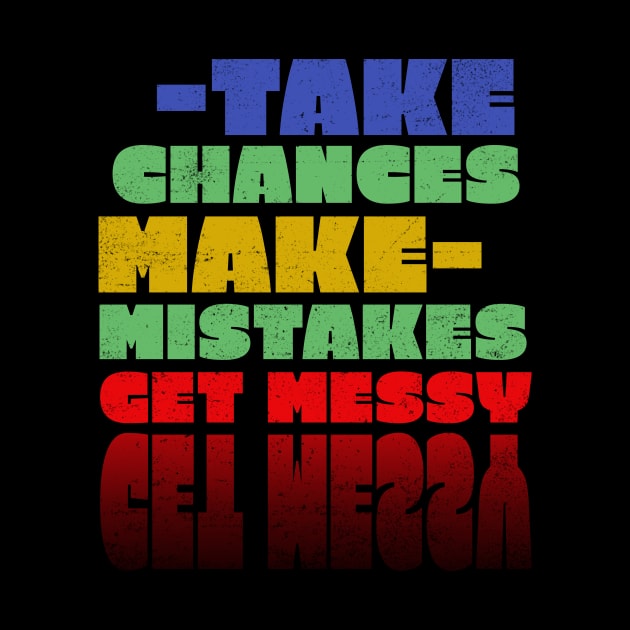 Take chances make mistakes get messy by rizwanahmedr