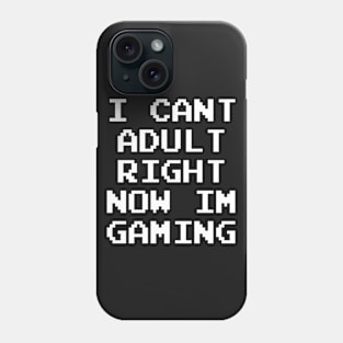 GAMER - I CAN'T ADULT RIGHT NOW I'M GAMING Phone Case