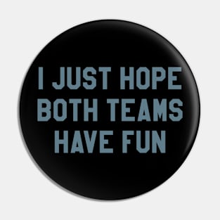 I Just Hope Both Teams Have Fun funny football meme Pin