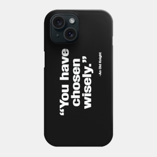You Have Chosen Wisely Phone Case