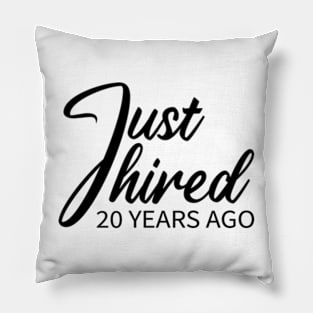 Just Hired 20 Years Ago Pillow