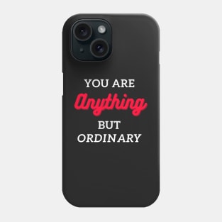 you are anything but ordinary Phone Case