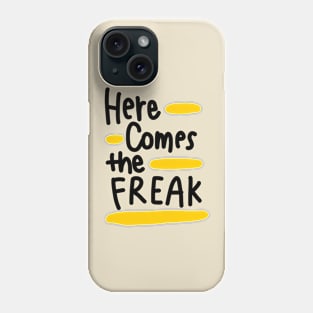 Here comes the freak Phone Case