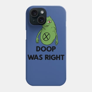 Doop was right Phone Case