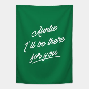 Auntie I´ll be there for you Tapestry