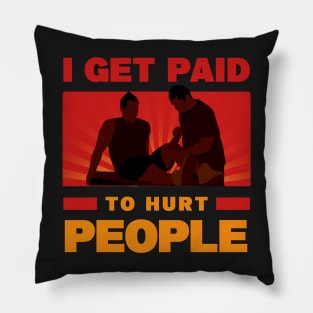 Physical Therapist Funny I Get Paid To Hurt People Pillow