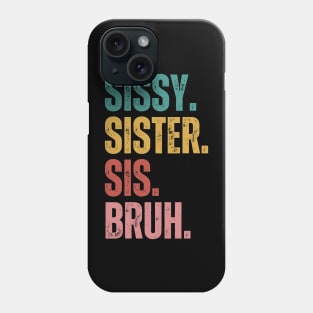 Sissy Sister Sis Bruh Phone Case