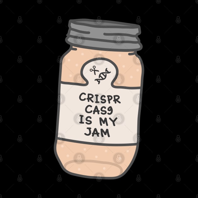 Crispr Cas9 Is My Jam by orlumbustheseller