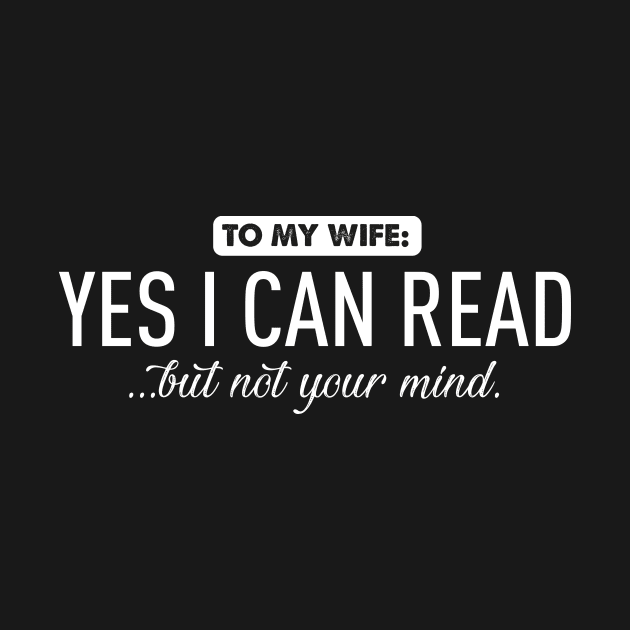To my wife...yes I can read by Bubsart78