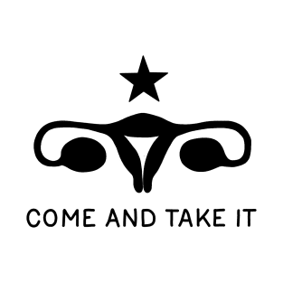 Come and take it - uterus T-Shirt