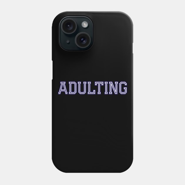 Adulting Phone Case by PincGeneral