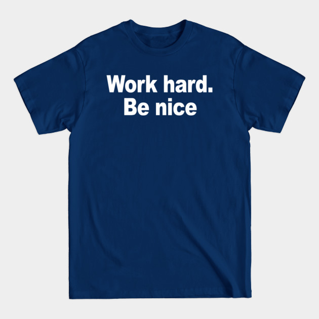 Discover Work hard be nice - Work - T-Shirt