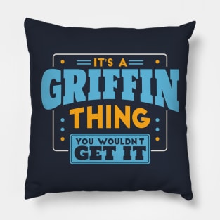 It's a Griffin Thing, You Wouldn't Get It // Griffin Family Last Name Pillow