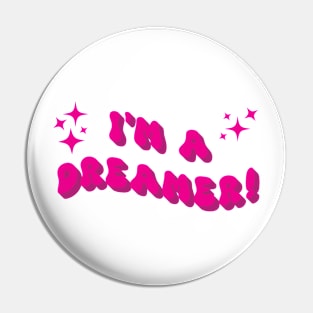 I'm a dreamer Pin