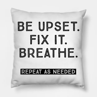 BE UPSET. FIX IT. BREATHE. Pillow