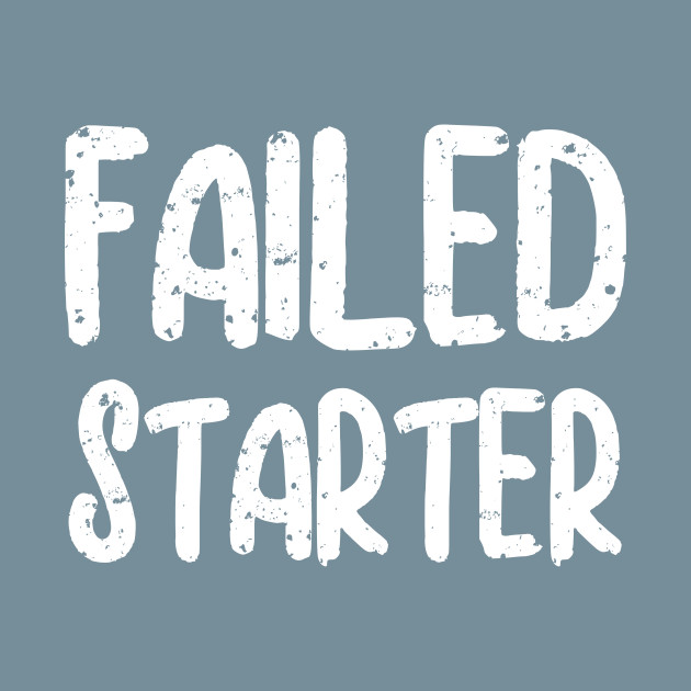 Discover Failed starter - Failed Starter - T-Shirt