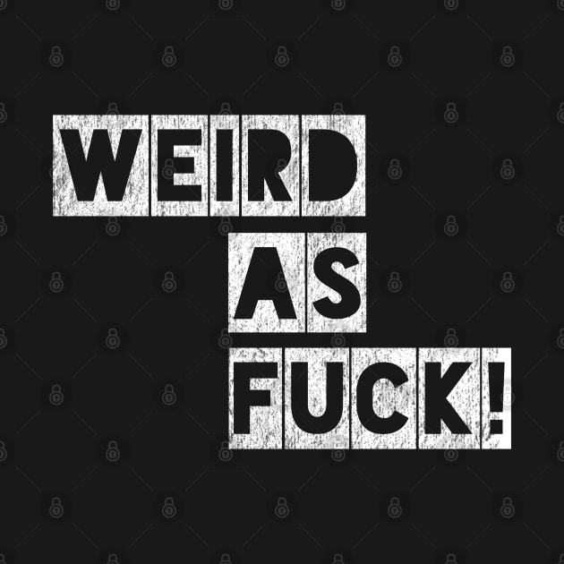 Weird as Fuck! by IndiPrintables