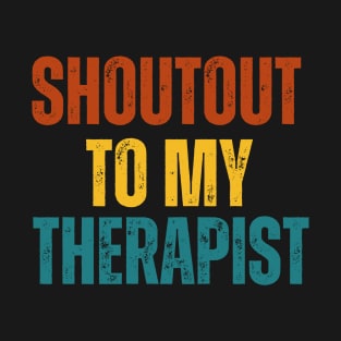 Shoutout to my therapist T-Shirt