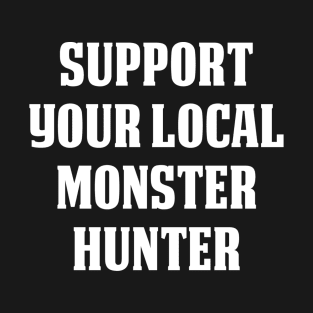 Support Your Local Monster Hunter T-Shirt