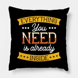 Everything You Need Is Already Inside Pillow