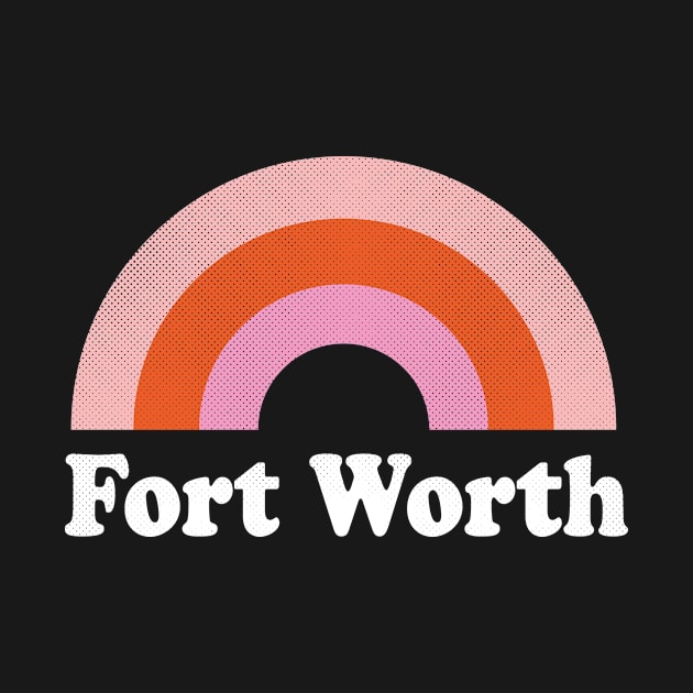 Fort Worth, Texas - TX Retro Rainbow and Text by thepatriotshop