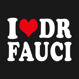 I LOVE DR FAUCI T-Shirt