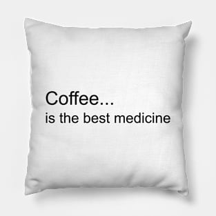 funny quotes "Coffee is the best medicine" Pillow