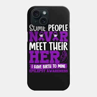 Epilepsy Awareness I Gave Birth to My Hero Phone Case