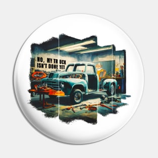 No, My truck isn't done yet funny Auto Enthusiast tee Pin