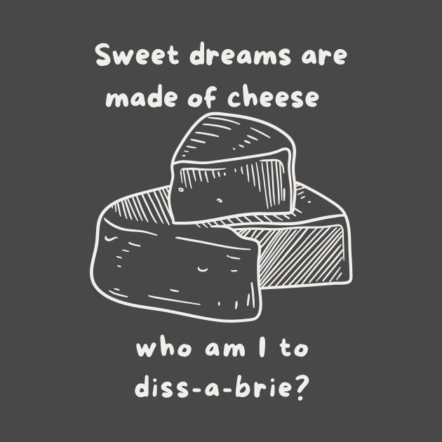 Sweet Dreams are made of cheese by Gifts of Recovery