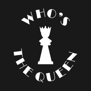 Who's the queen T-Shirt