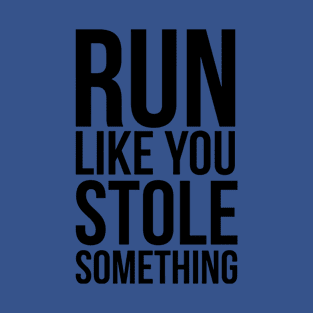 run like you stole something 1 T-Shirt