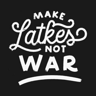 Latkes Not War T-Shirt