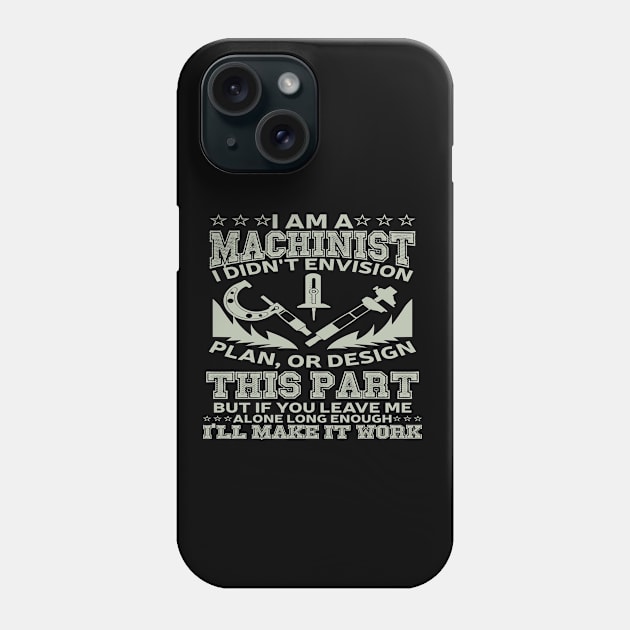 I am a machinist, I didn't envision, plan or design this part, but if you leave me alone long enough, I'll make it work Phone Case by artsytee