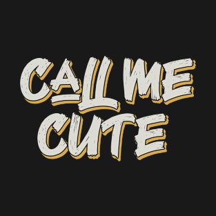 Call me cute T-Shirt