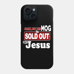 MOG - Sorry - SOLD OUT FOR JESUS *Christian Faith Apparel* T-Shirt Phone Case