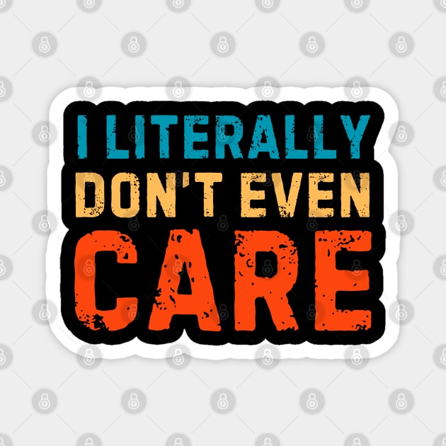 I Literally Dont Even Care Magnet by The WYLD Tribe