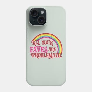 All Your Faves are Problematic Phone Case