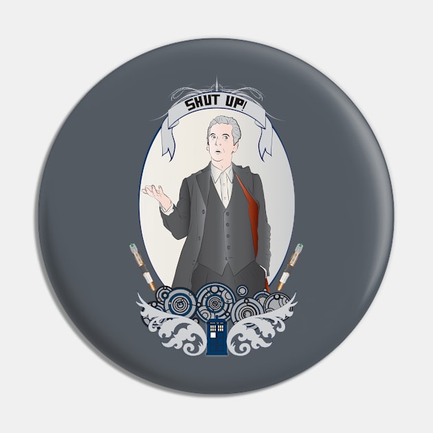 Paging Doctor Capaldi: Shut Up Variant Pin by TionneDawnstar