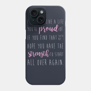 i hope you live a life you're proud of... Phone Case