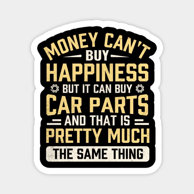 Money can't buy happiness but it can buy car parts and that is pretty much the same thing Magnet by TheDesignDepot