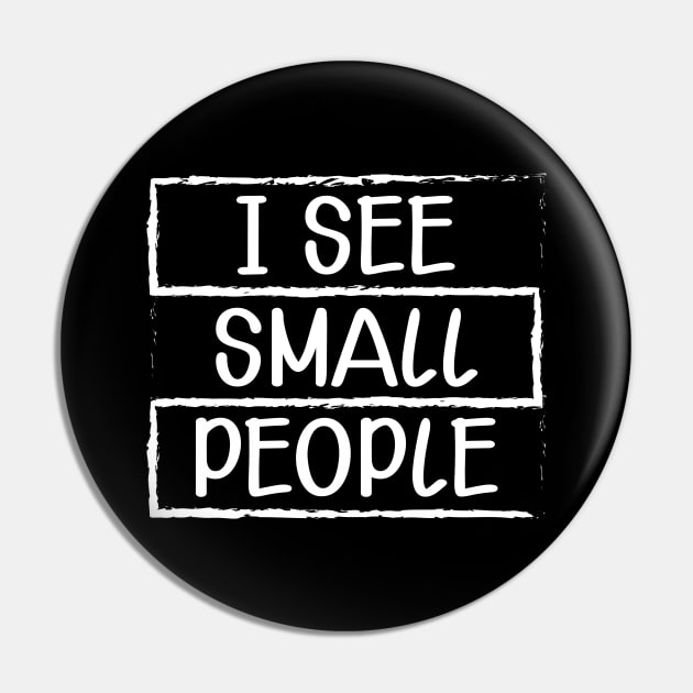 Tall Person - I see small people Pin by KC Happy Shop