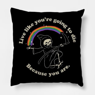 Live Like You're Going,To Die Because You Are. Pillow