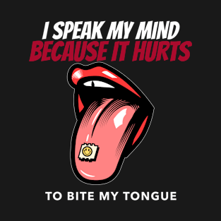 I Speak My Mind Because It Hurts To Bite My Tongue T-Shirt