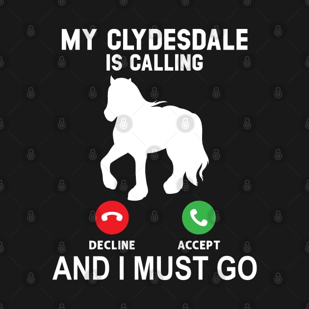 My Clydesdale Is Calling And I Must Go by Peco-Designs